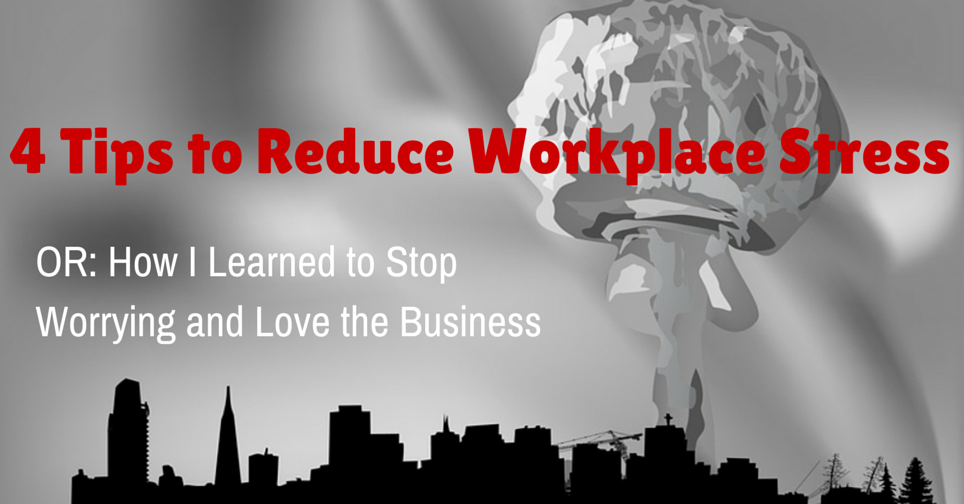 4 Tips To Reduce Workplace Stress 4 Tips To Reduce Workplace Stress